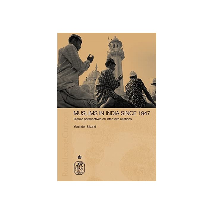 Muslims in India Since 1947: Islamic Perspectives on Inter-Faith Relations